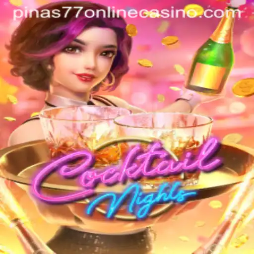 Cocktail Nights at Pinas77 Online Casino
