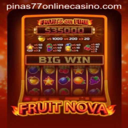 Exploring FruitNova: A Dive into the Pinas77 Online Casino Game
