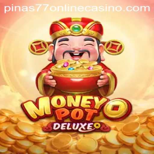 Experience MoneyPotDELUXE at Pinas77 Online Casino